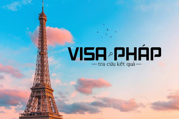 Hướng dẫn tra cứu kết quả visa Pháp